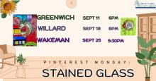 pinterest monday stained glass greenwich sept 11 at 6pm willard sept 18 at 6pm wakeman sept 25 at 5:30PM